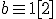 b\equiv1[2]